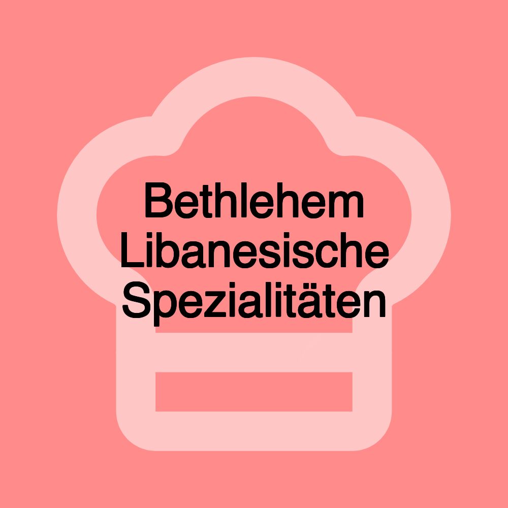 Bethlehem Libanesische Spezialitäten