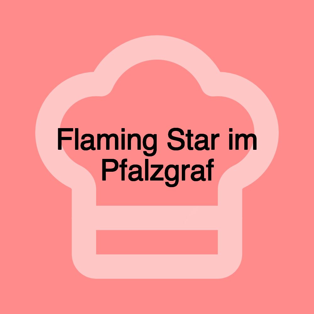 Flaming Star im Pfalzgraf