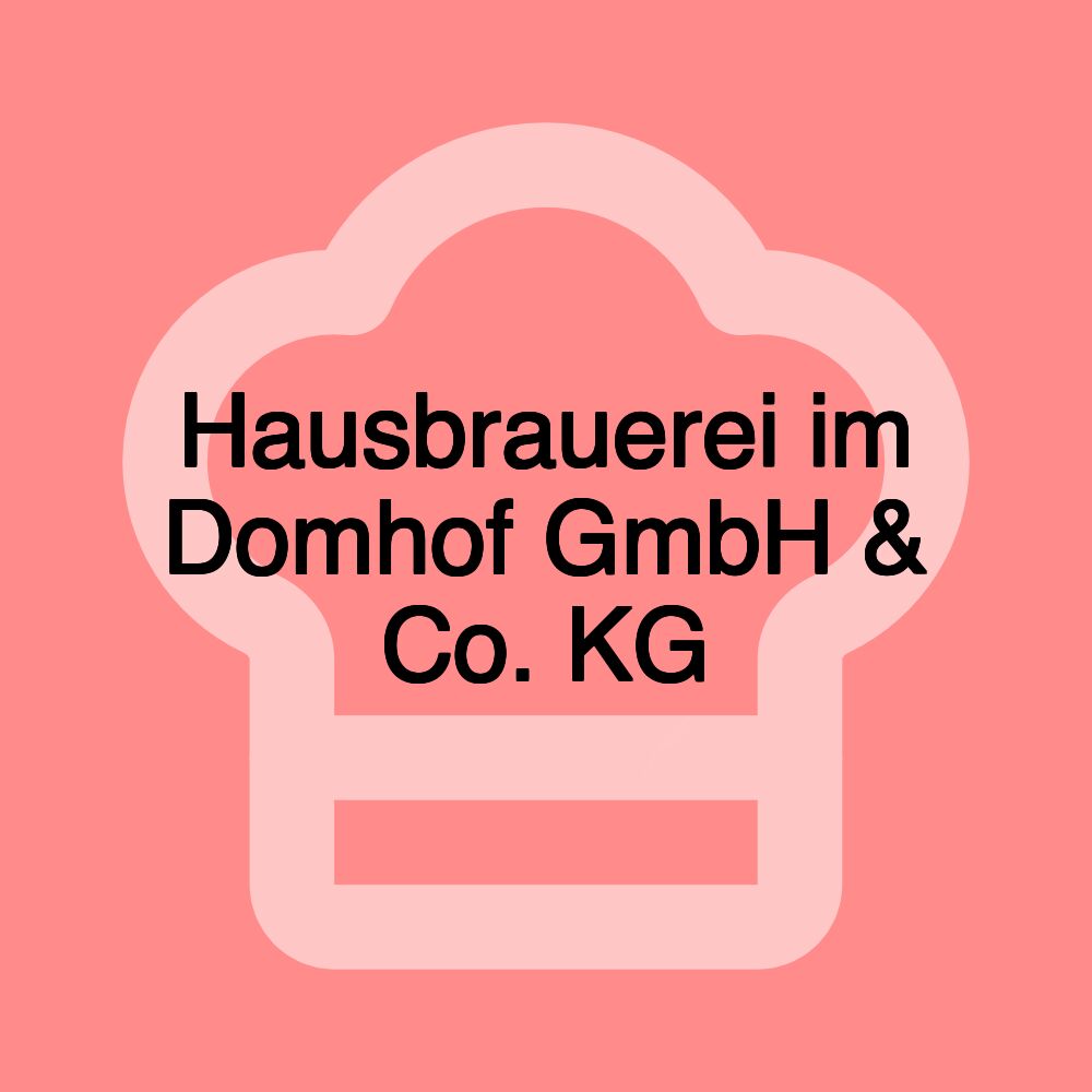 Hausbrauerei im Domhof GmbH & Co. KG