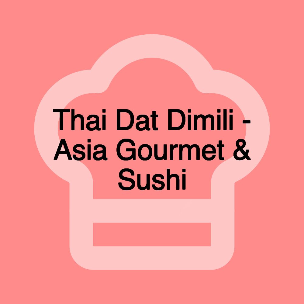 Thai Dat Dimili - Asia Gourmet & Sushi