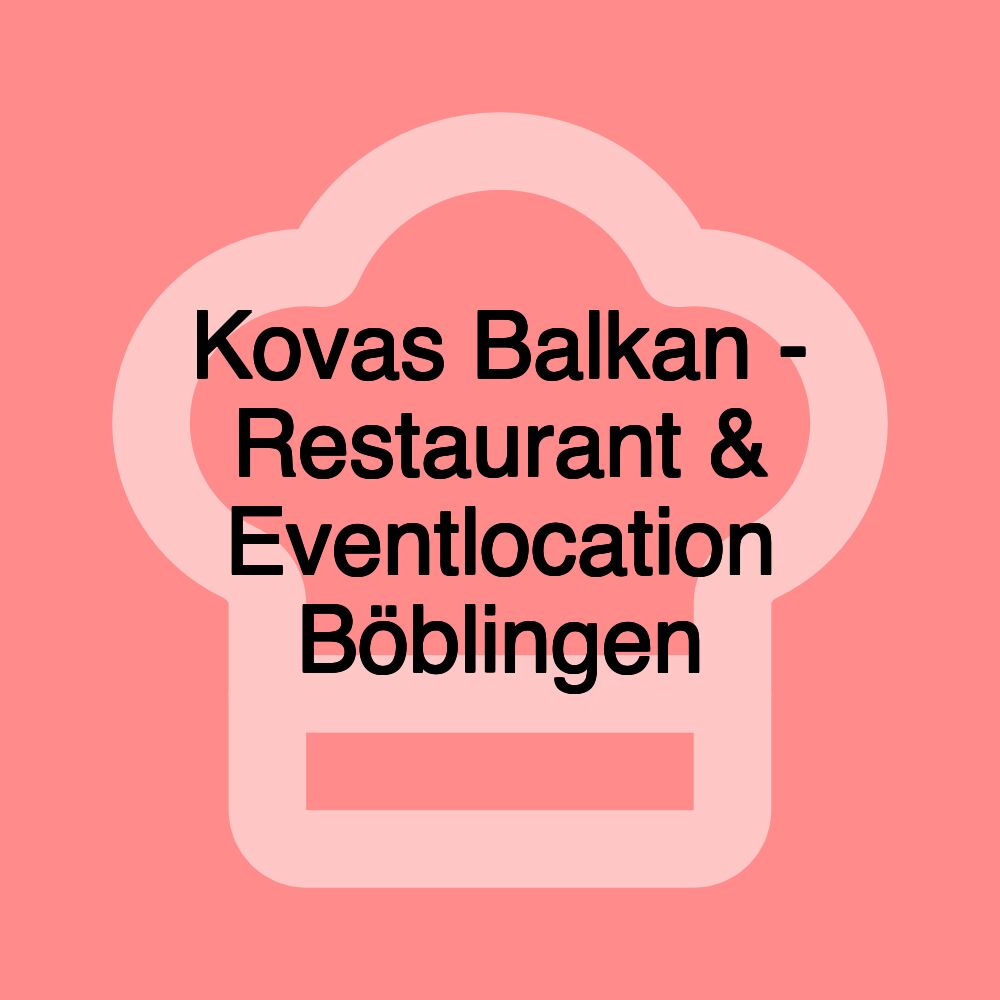 Kovas Balkan - Restaurant & Eventlocation Böblingen