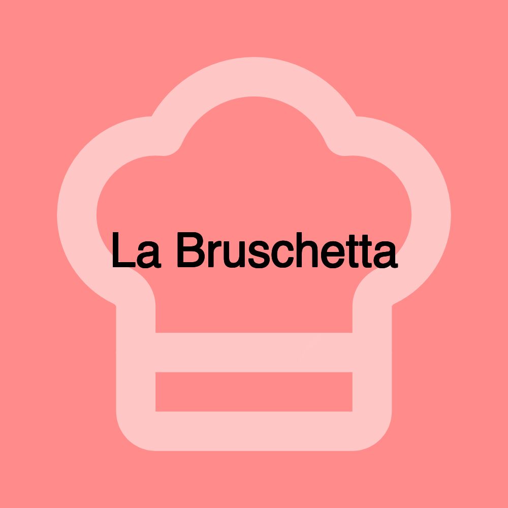 La Bruschetta