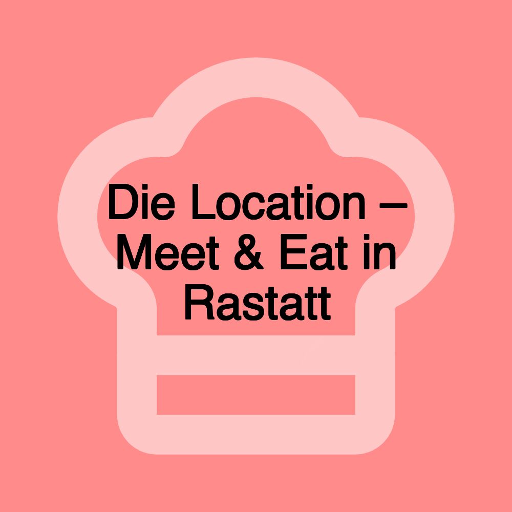 Die Location – Meet & Eat in Rastatt