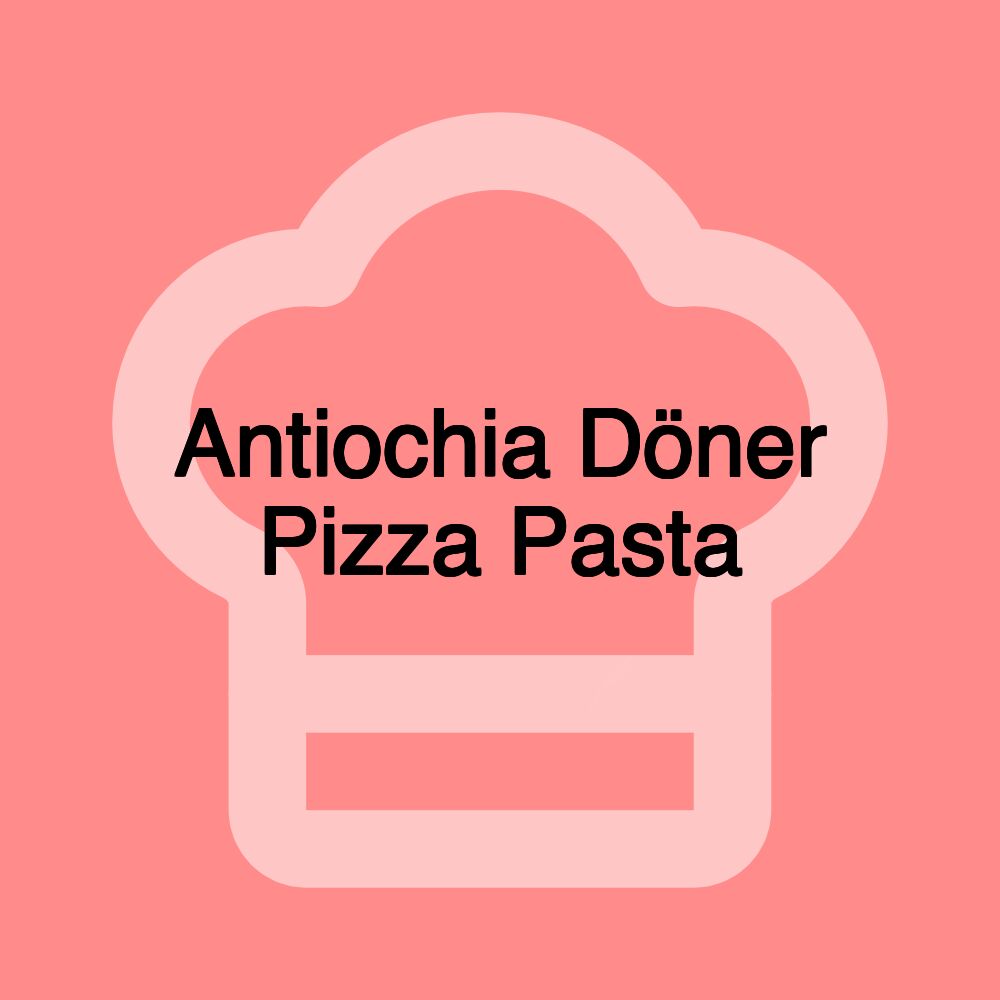 Antiochia Döner Pizza Pasta