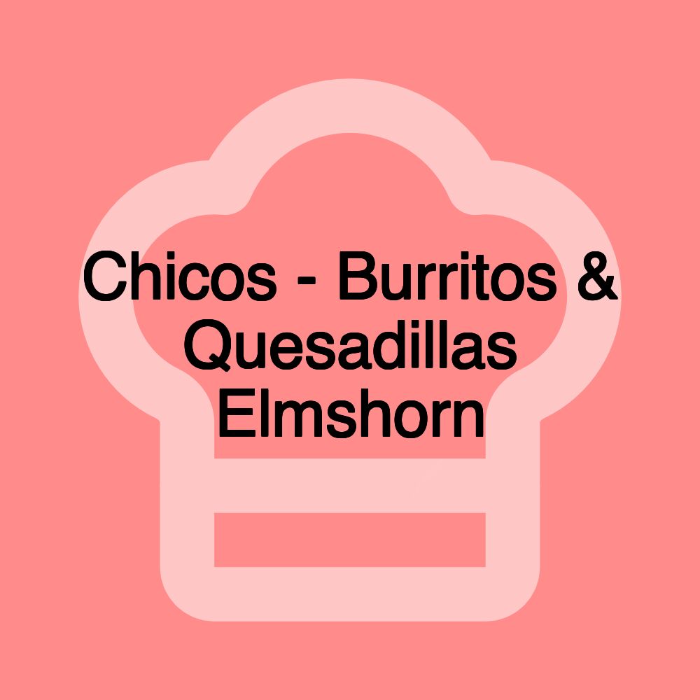 Chicos - Burritos & Quesadillas Elmshorn