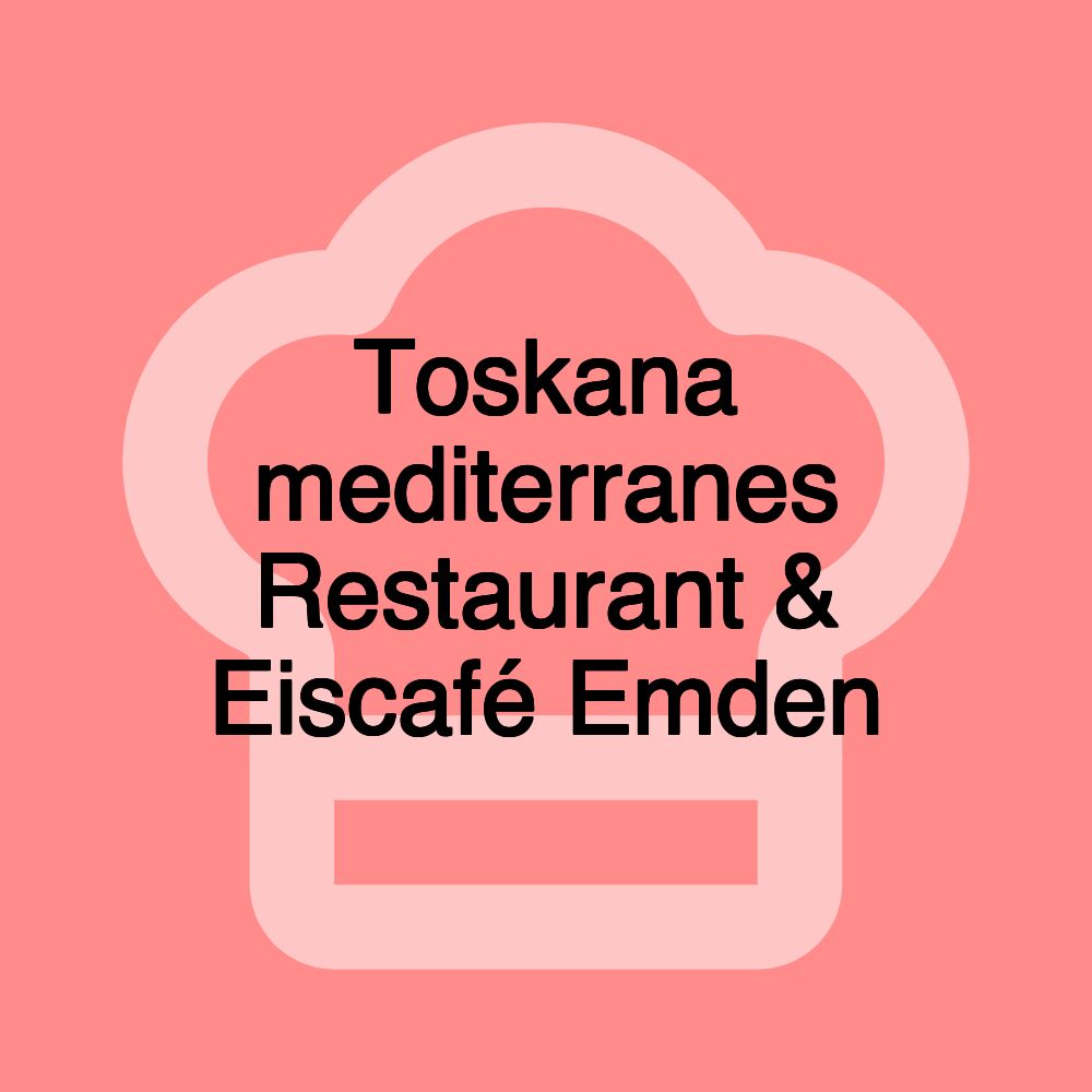 Toskana mediterranes Restaurant & Eiscafé Emden