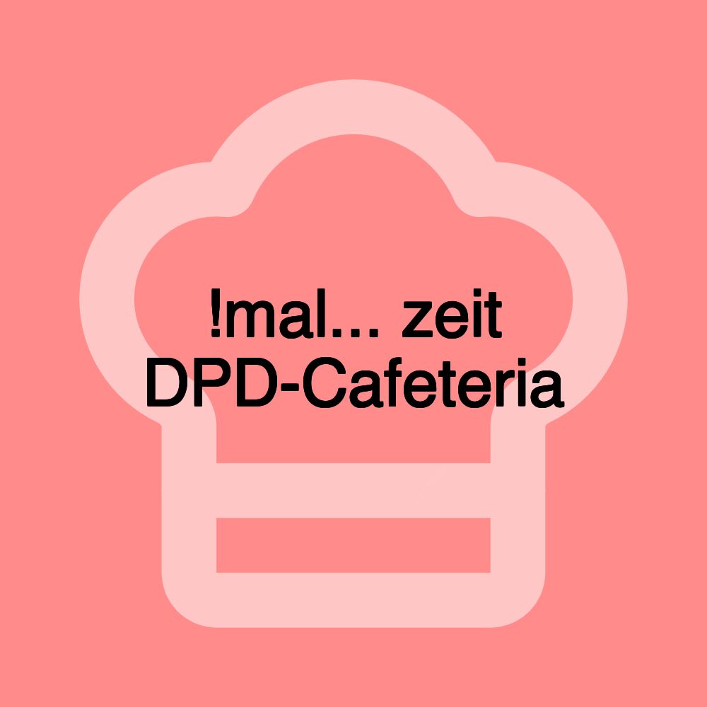 !mal... zeit DPD-Cafeteria