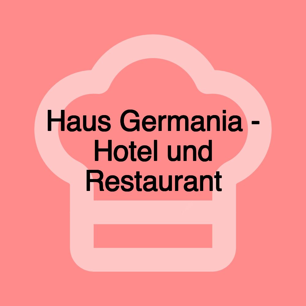 Haus Germania - Hotel und Restaurant