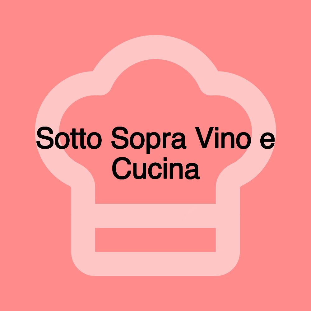 Sotto Sopra Vino e Cucina