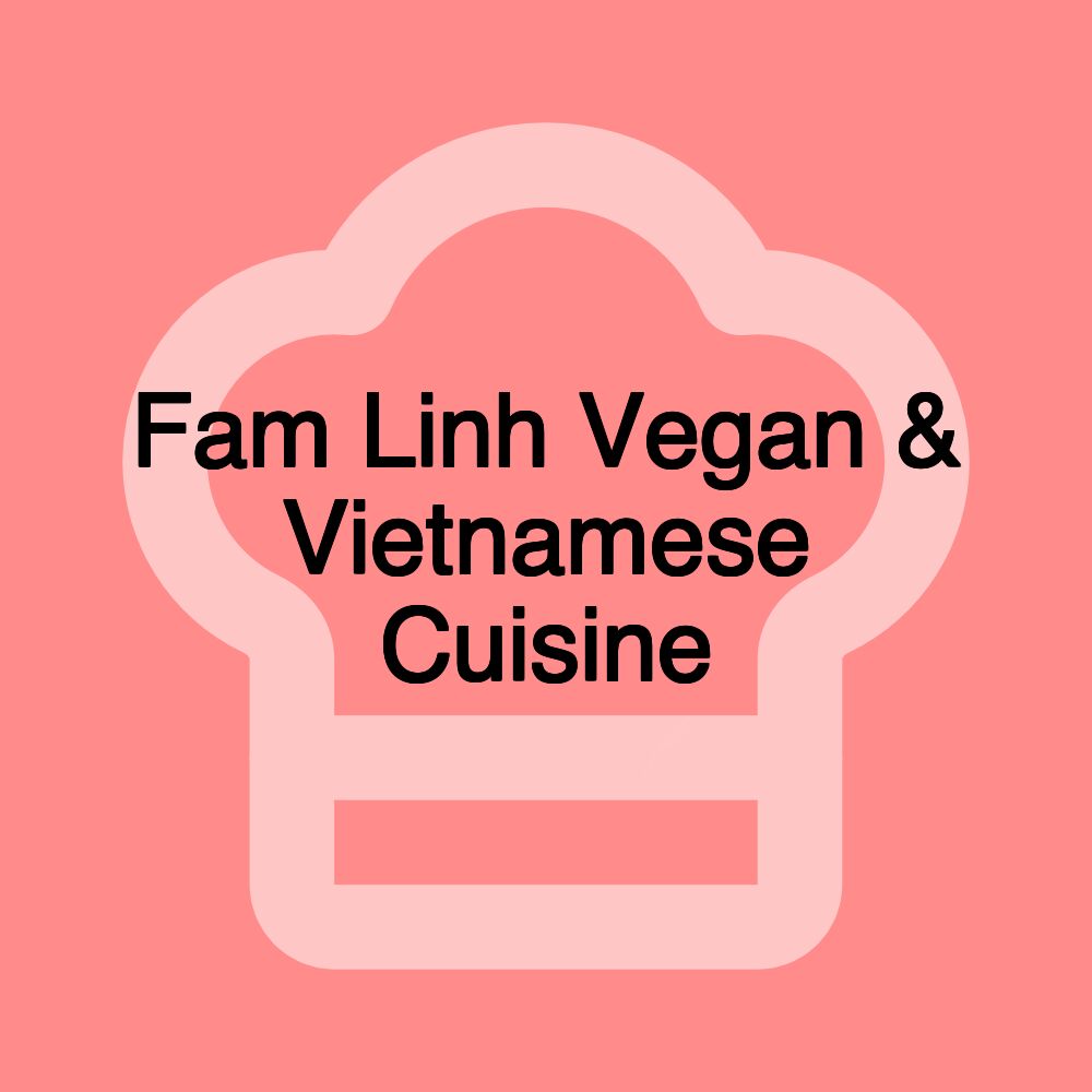 Fam Linh Vegan & Vietnamese Cuisine