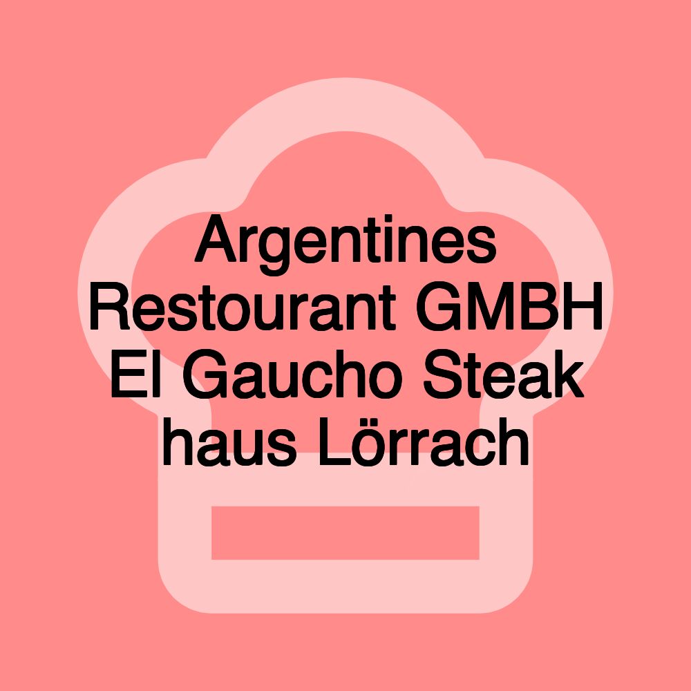 Argentines Restourant GMBH El Gaucho Steak haus Lörrach