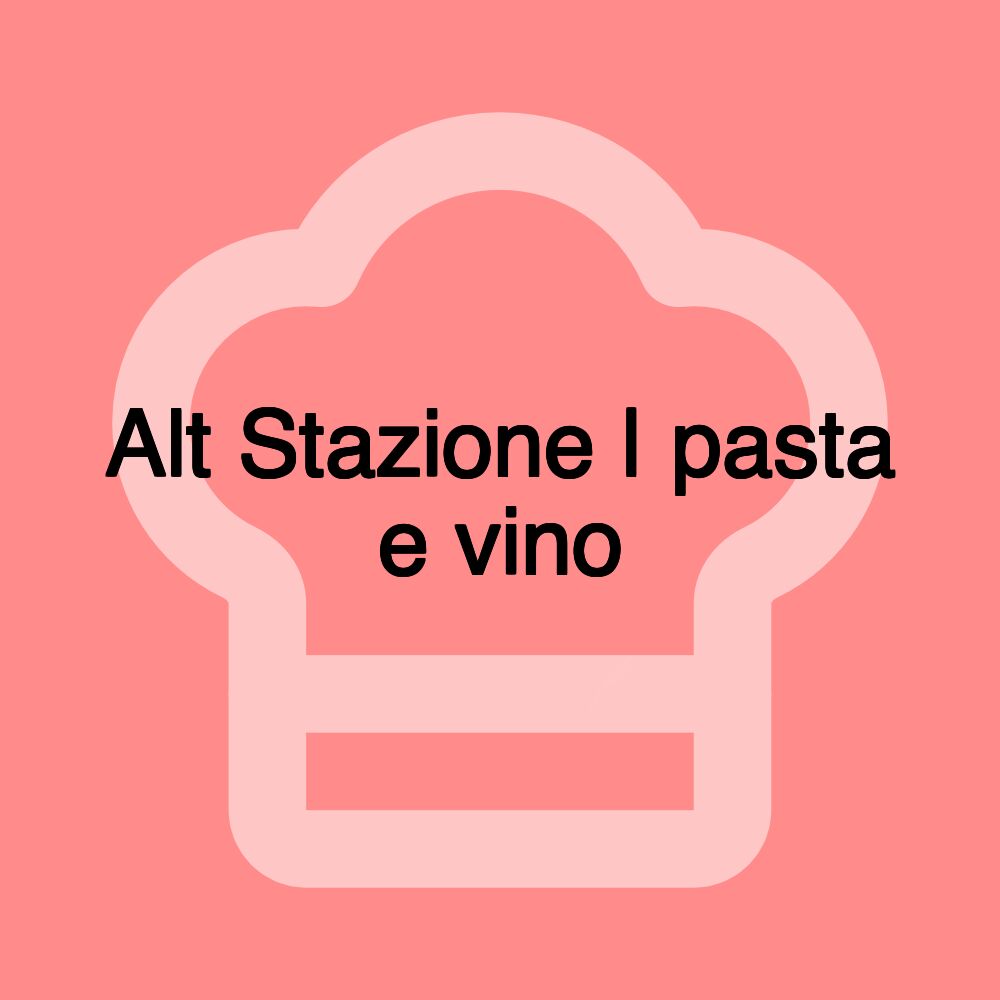 Alt Stazione | pasta e vino