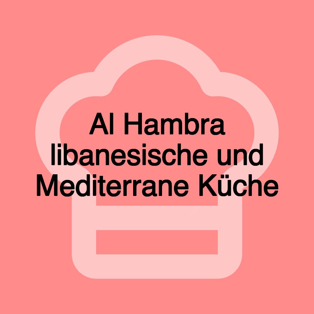 Al Hambra libanesische und Mediterrane Küche