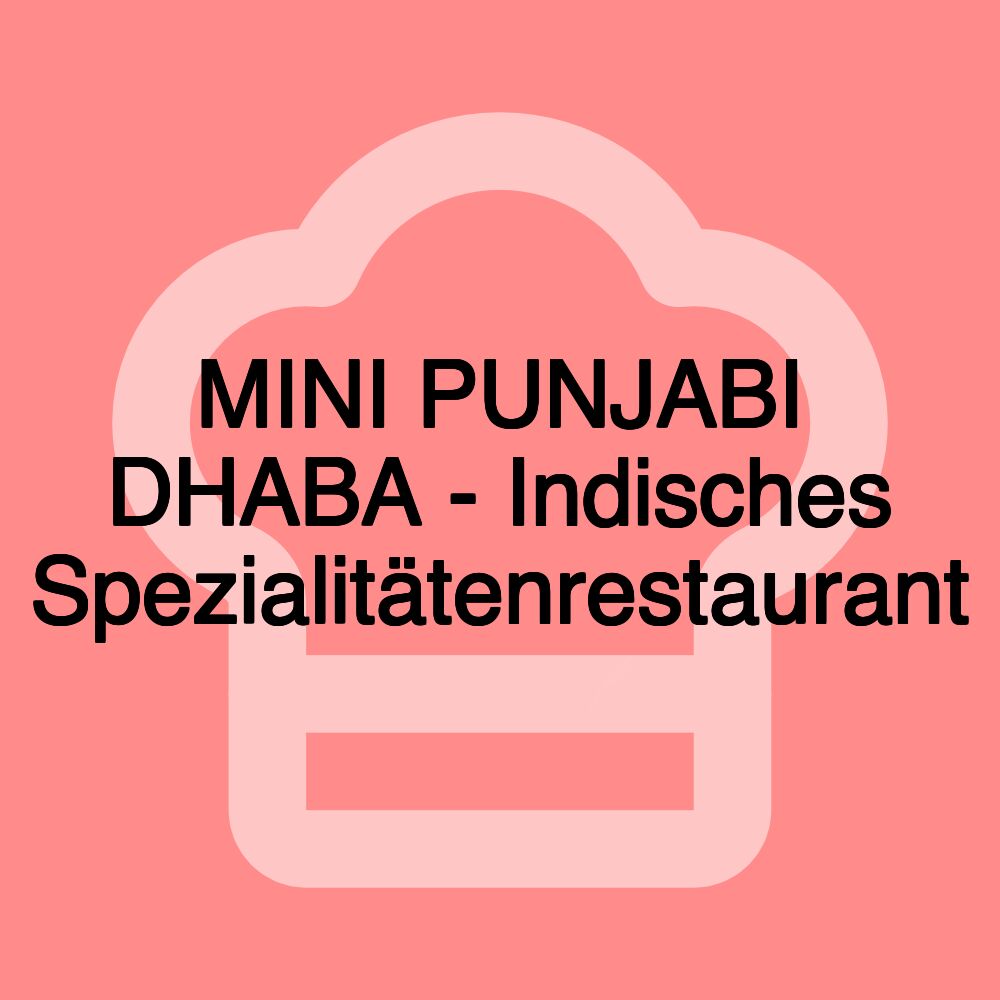 MINI PUNJABI DHABA - Indisches Spezialitätenrestaurant