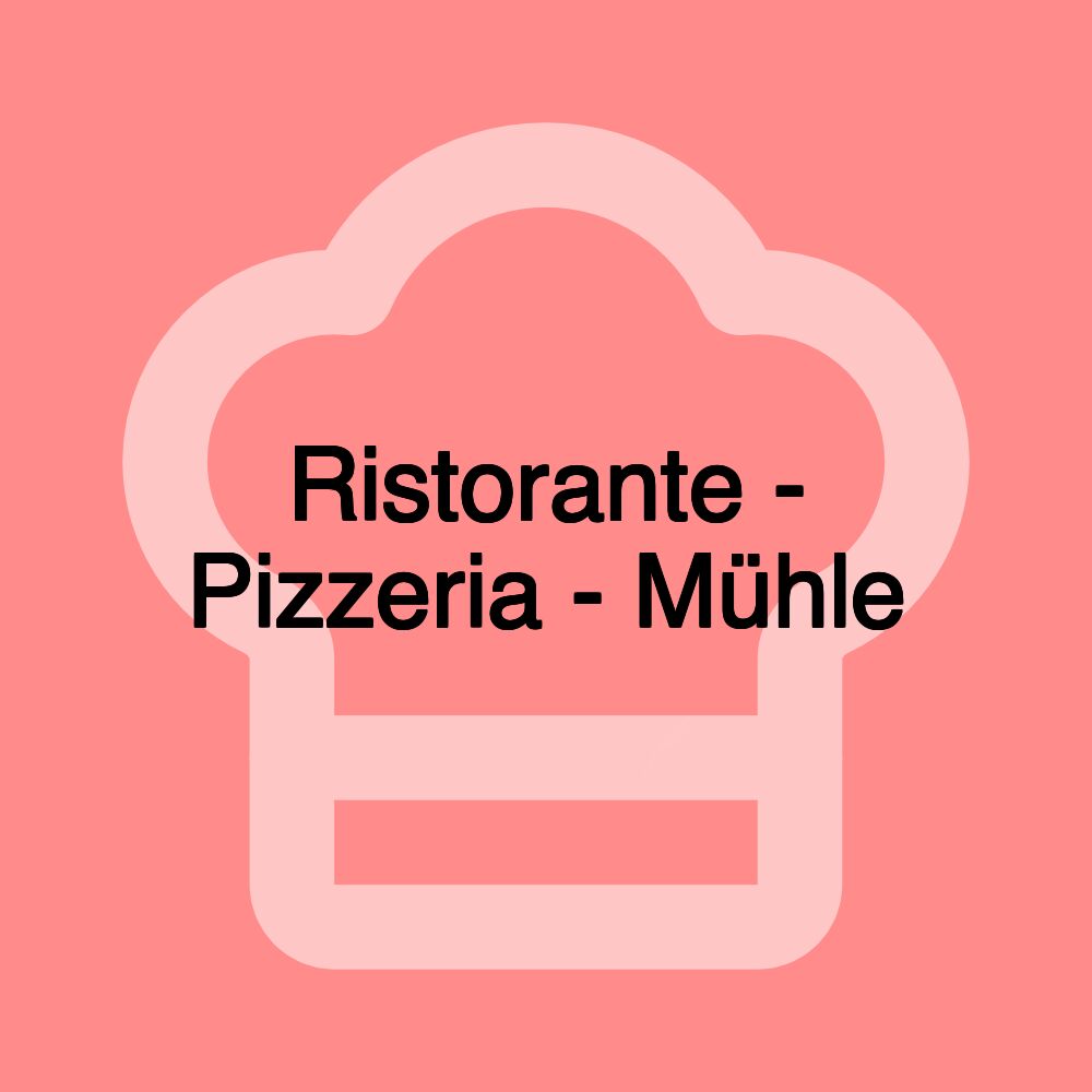 Ristorante - Pizzeria - Mühle