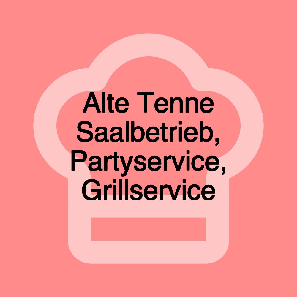 Alte Tenne Saalbetrieb, Partyservice, Grillservice