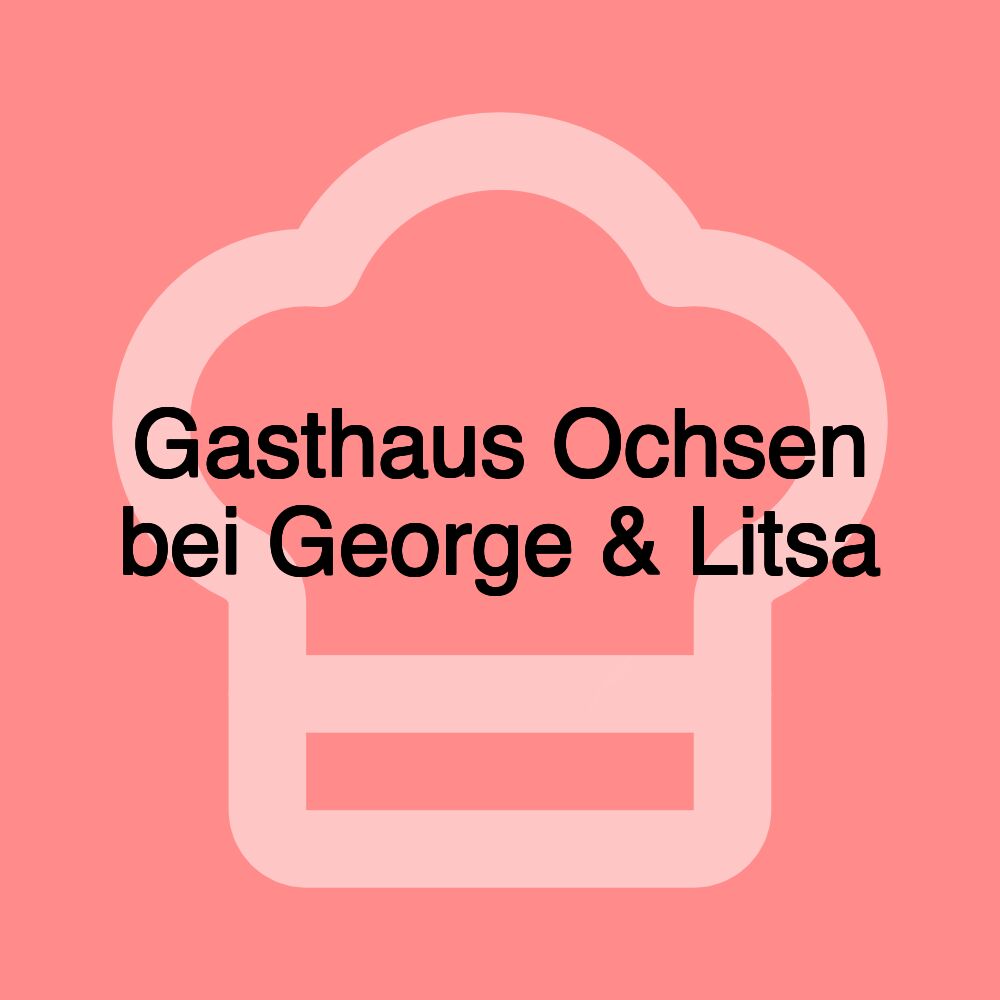 Gasthaus Ochsen bei George & Litsa