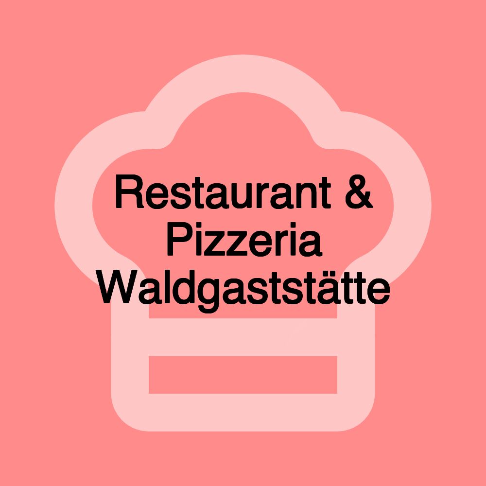 Restaurant & Pizzeria Waldgaststätte