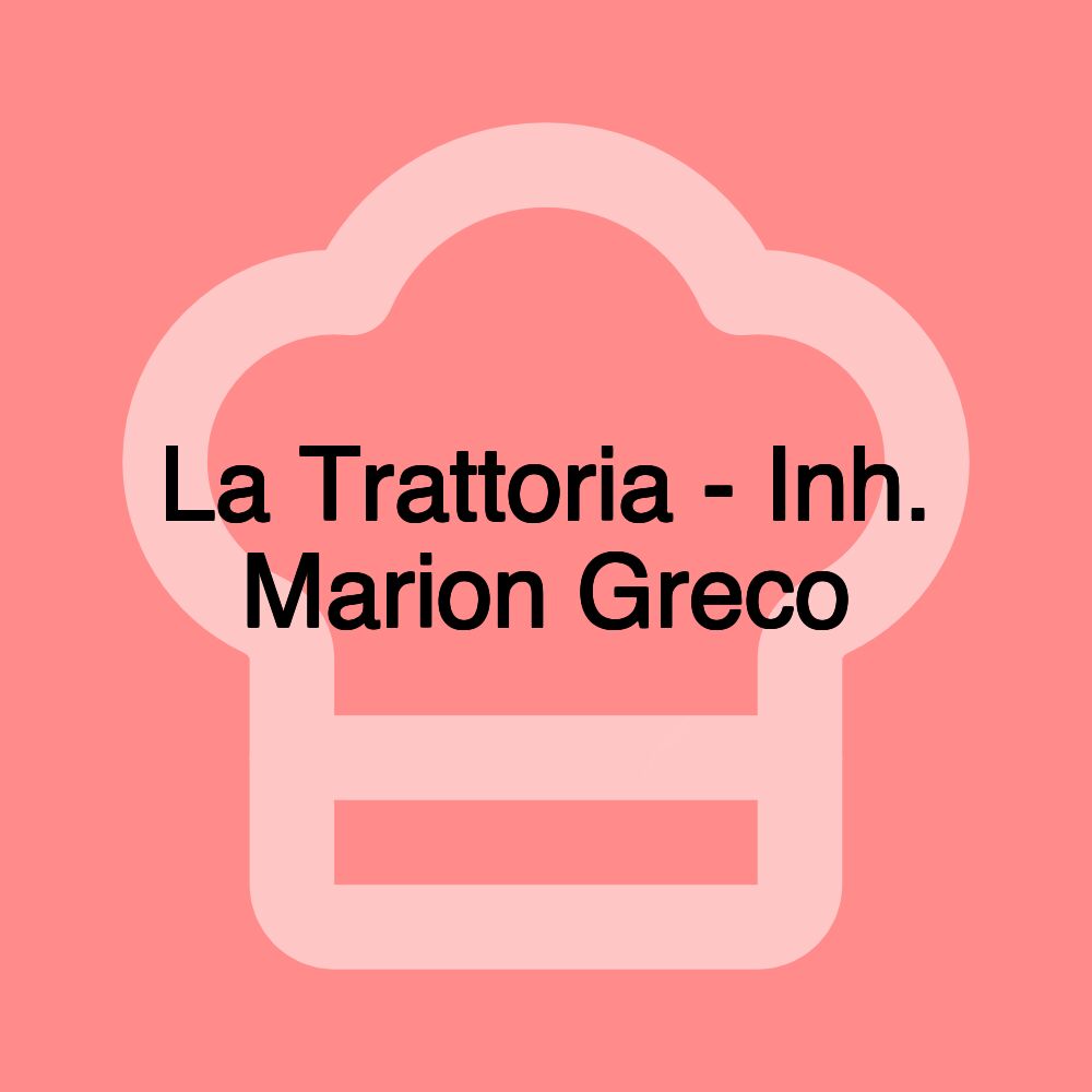 La Trattoria - Inh. Marion Greco