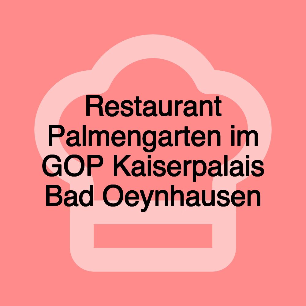 Restaurant Palmengarten im GOP Kaiserpalais Bad Oeynhausen