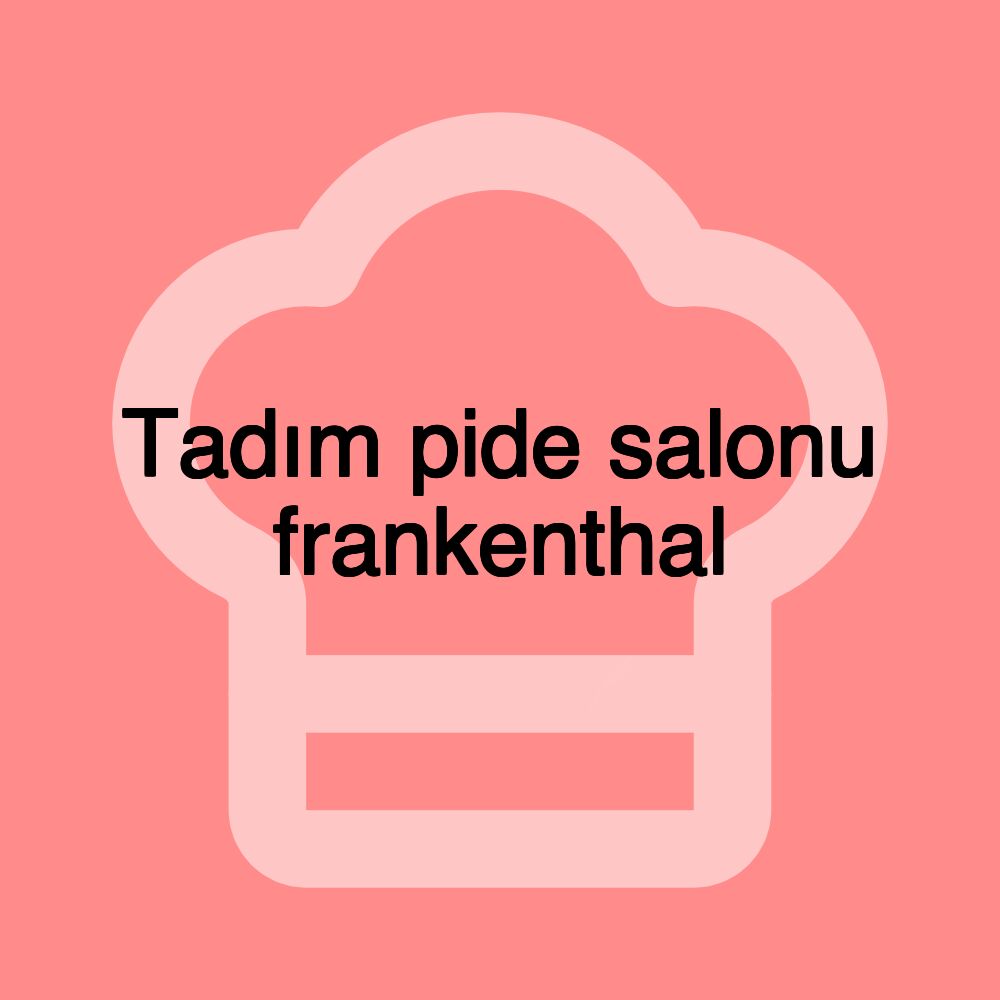 Tadım pide salonu frankenthal