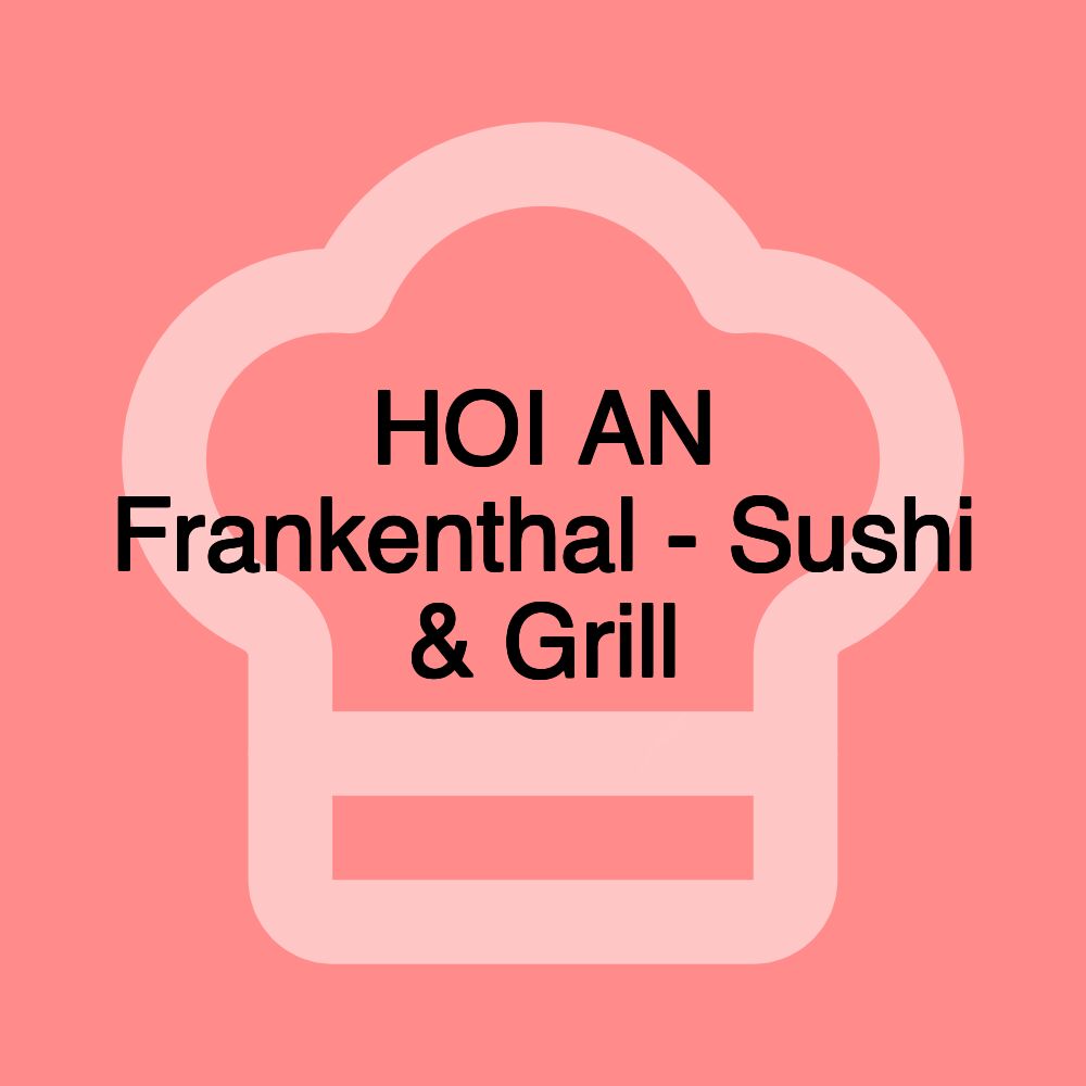 HOI AN Frankenthal - Sushi & Grill