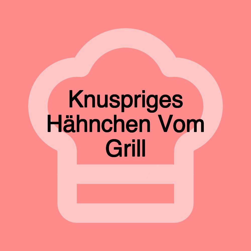 Knuspriges Hähnchen Vom Grill