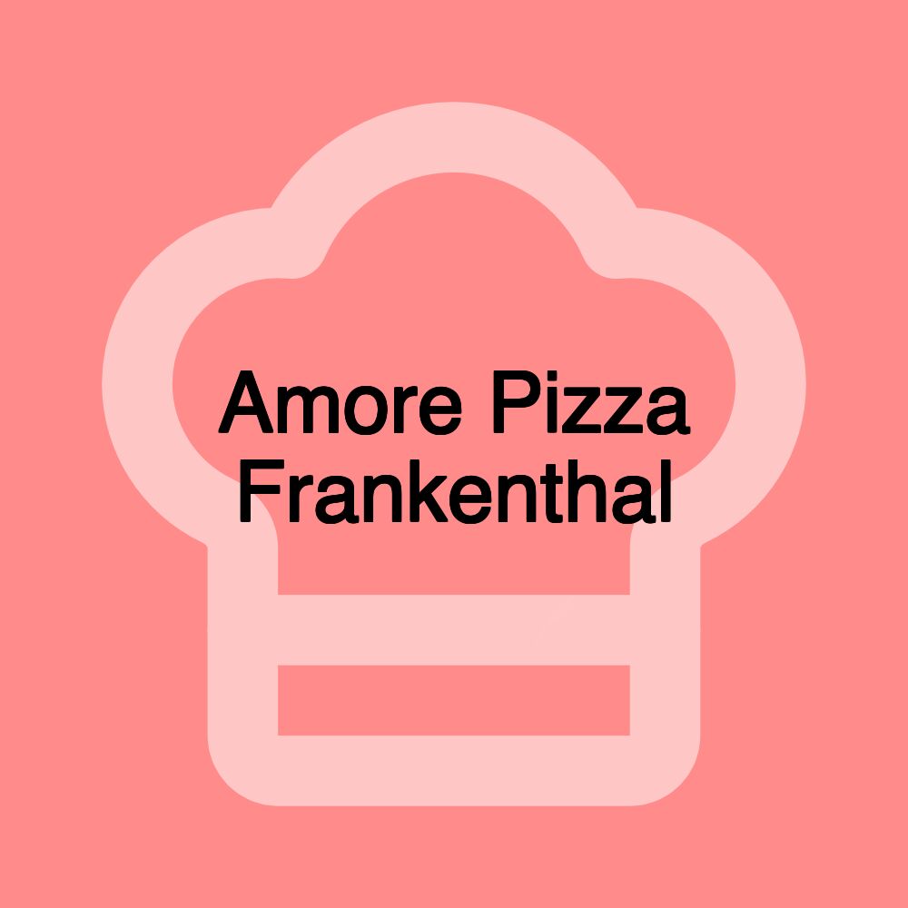 Amore Pizza Frankenthal