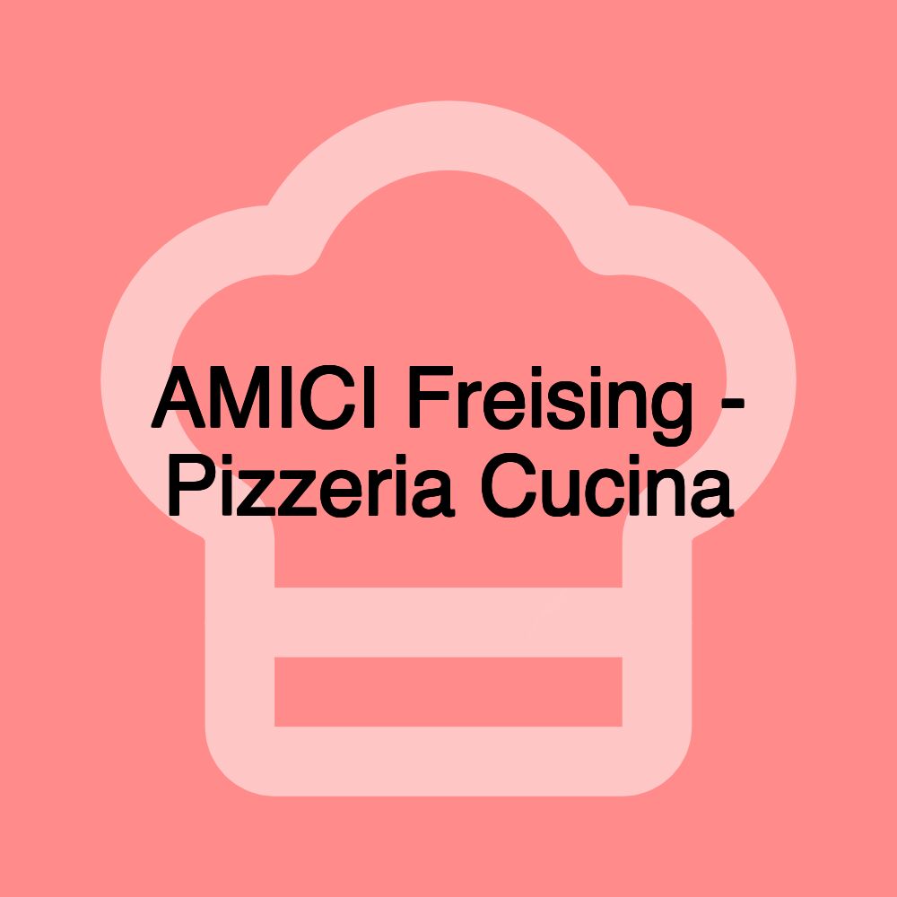 AMICI Freising - Pizzeria Cucina