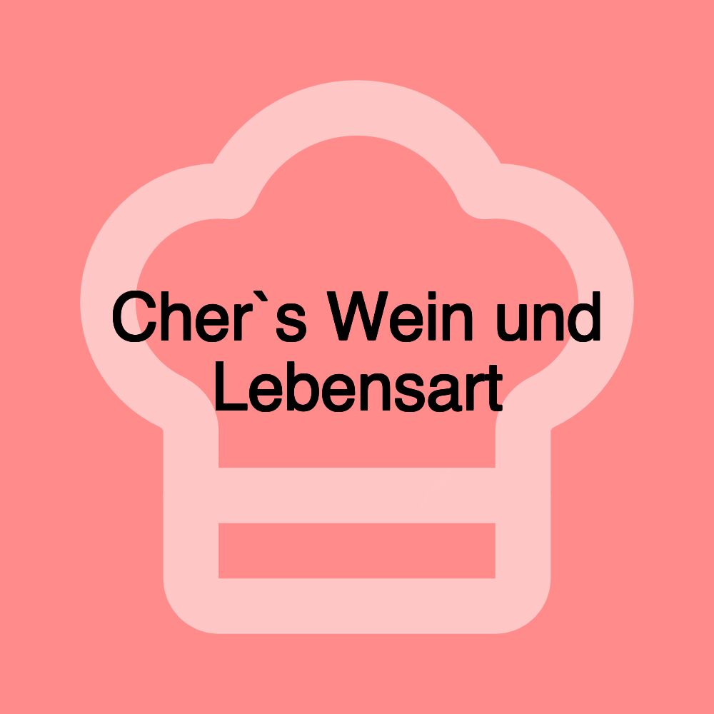 Cher`s Wein und Lebensart