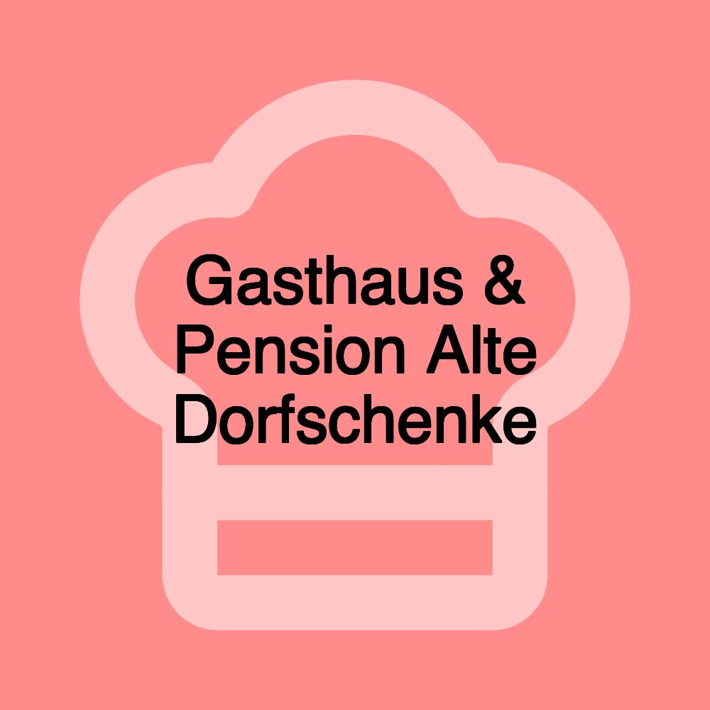 Gasthaus & Pension Alte Dorfschenke