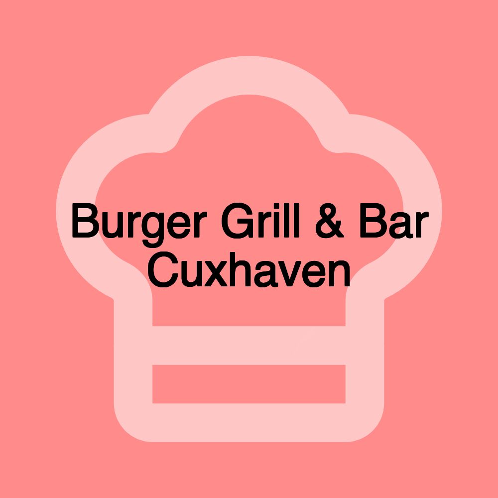 Burger Grill & Bar Cuxhaven