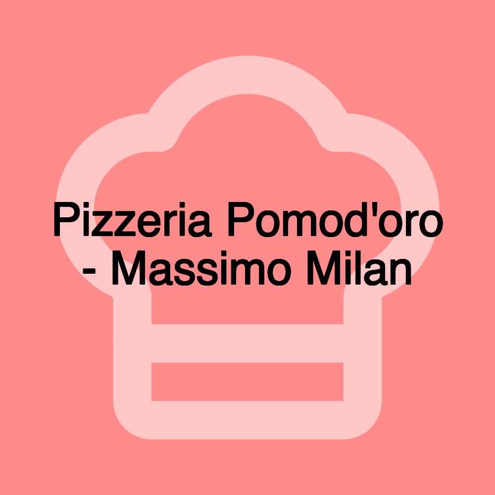 Pizzeria Pomod'oro - Massimo Milan