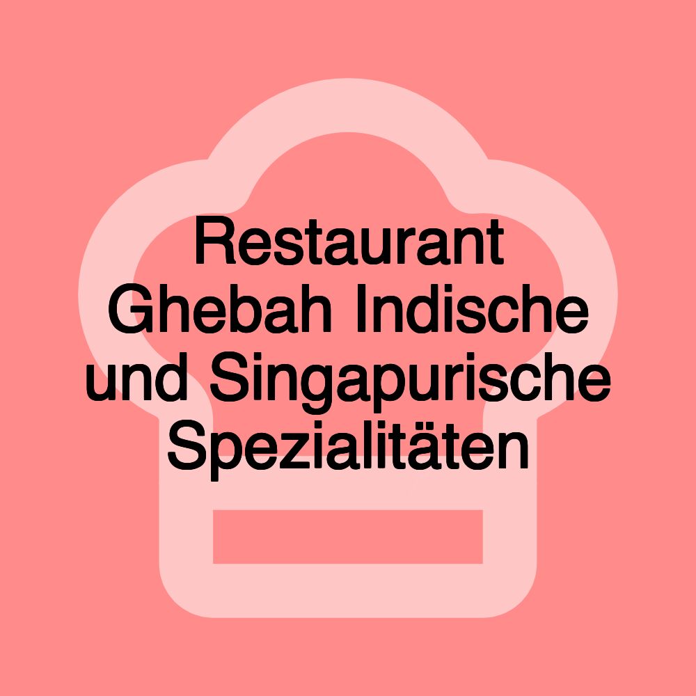 Restaurant Ghebah Indische und Singapurische Spezialitäten