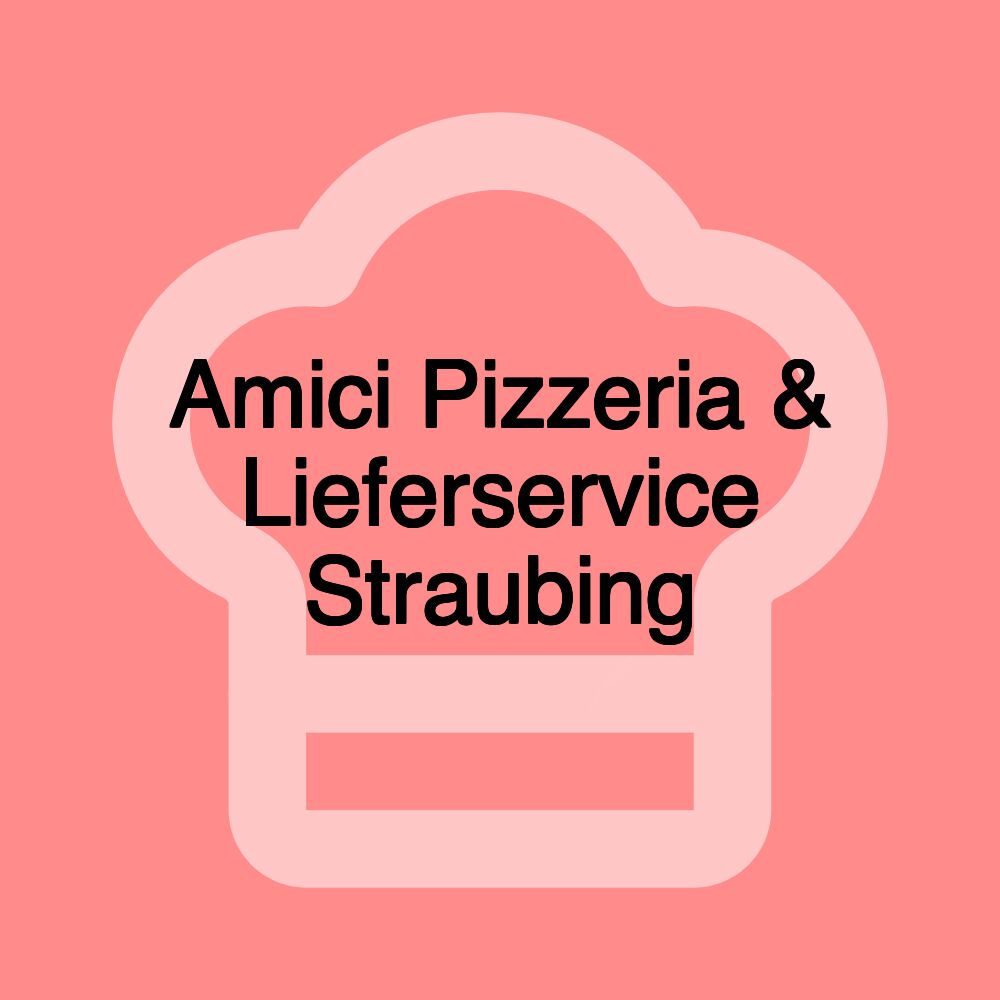 Amici Pizzeria & Lieferservice Straubing