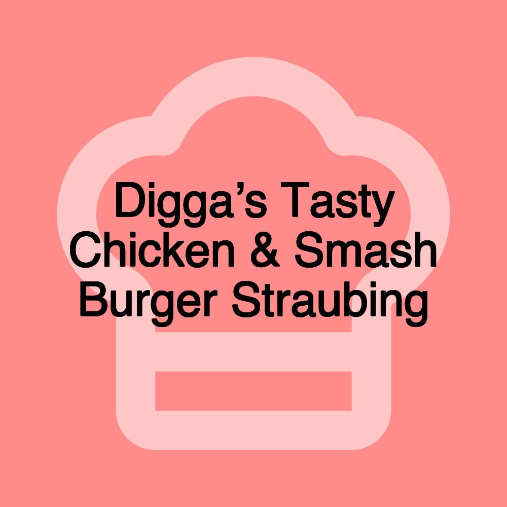 Digga’s Tasty Chicken & Smash Burger Straubing