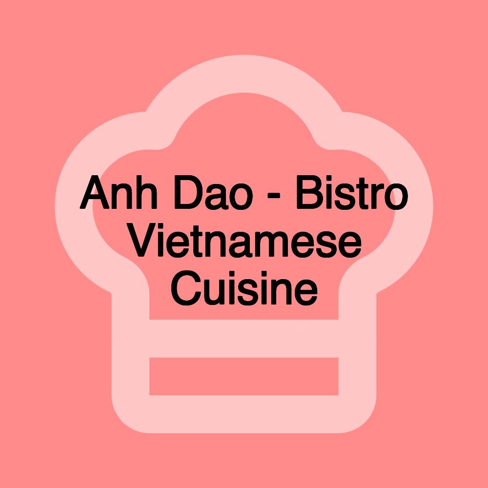 Anh Dao - Bistro Vietnamese Cuisine