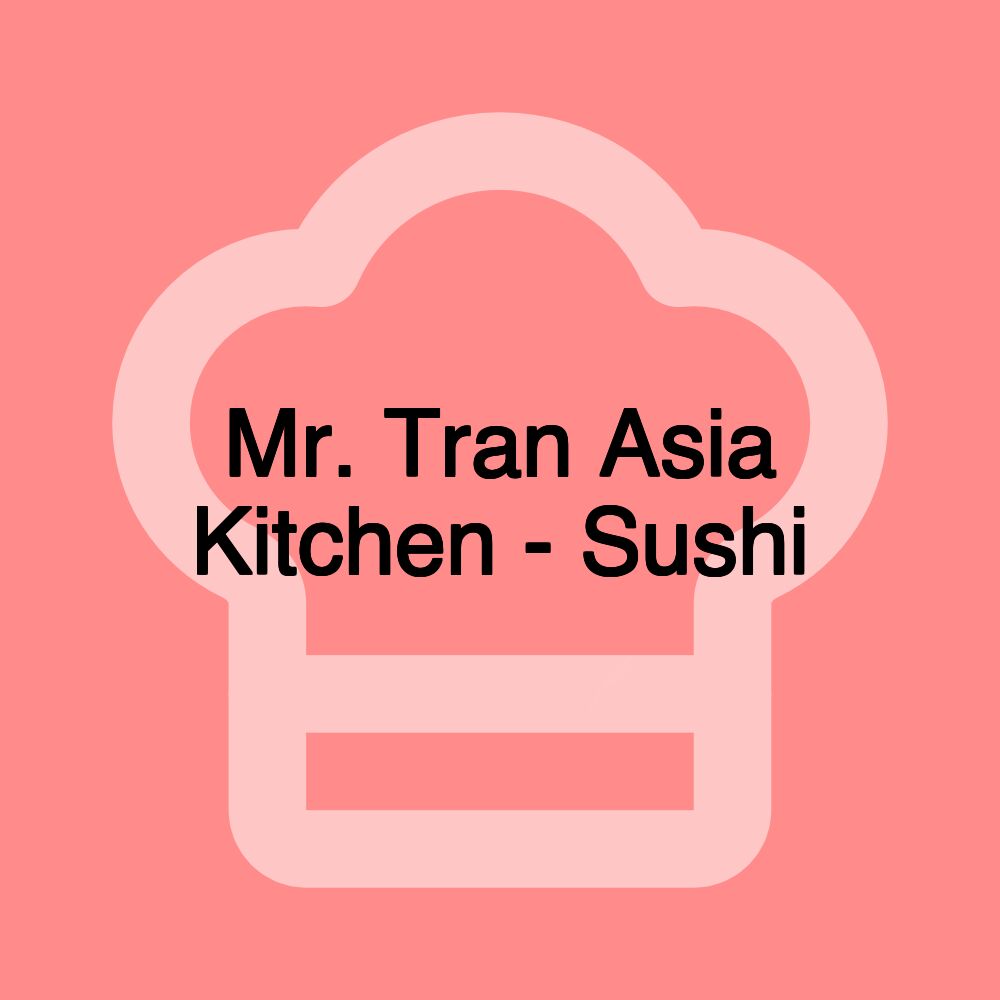 Mr. Tran Asia Kitchen - Sushi