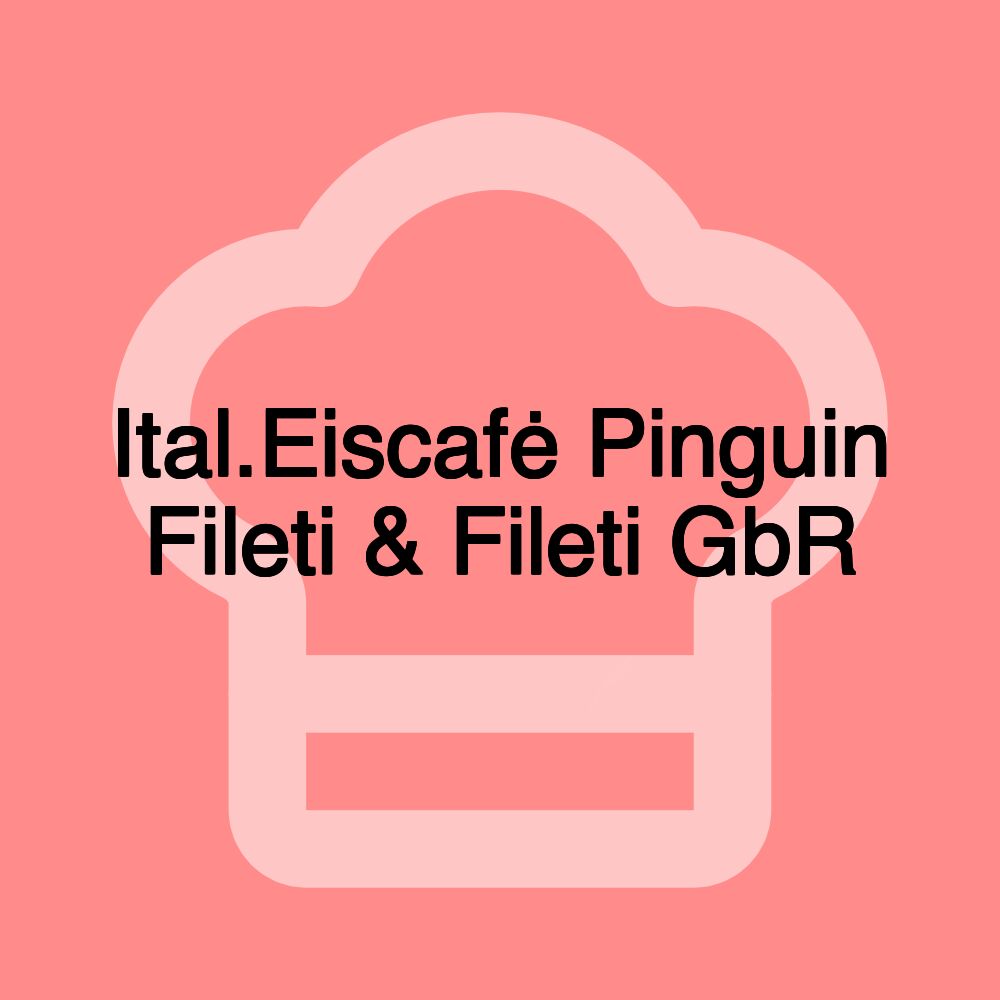 Ital.Eiscafė Pinguin Fileti & Fileti GbR