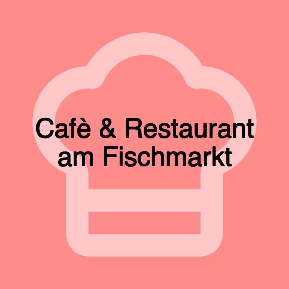 Cafè & Restaurant am Fischmarkt