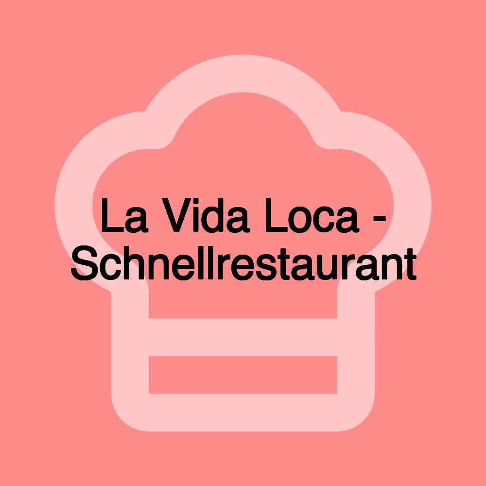 La Vida Loca - Schnellrestaurant