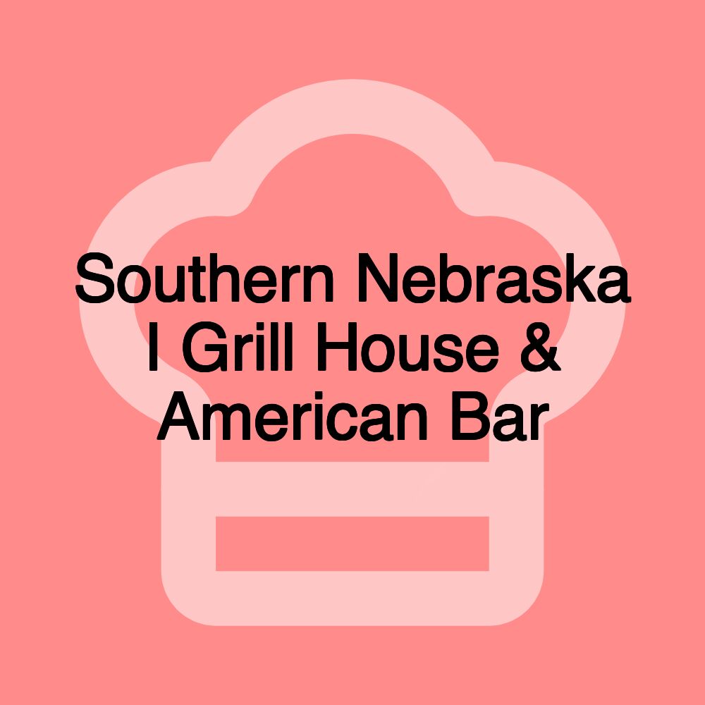 Southern Nebraska I Grill House & American Bar