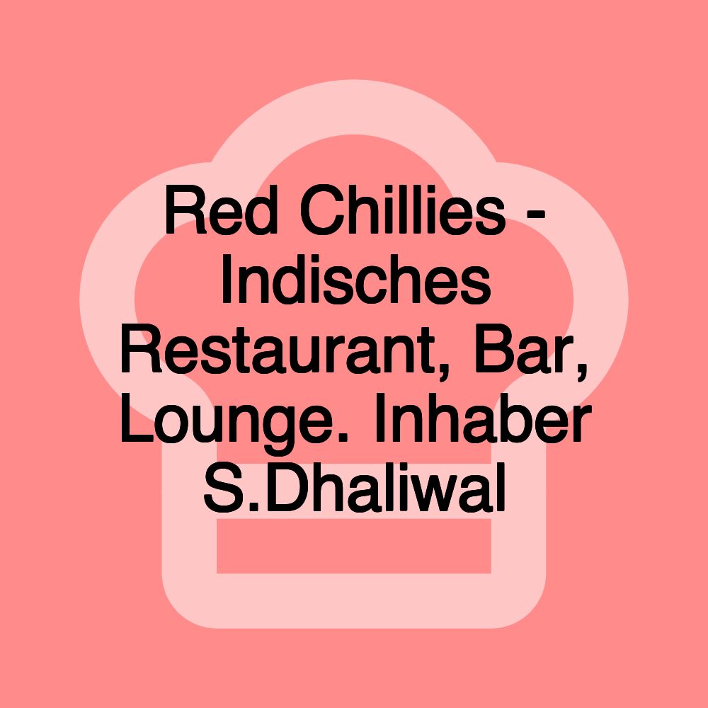 Red Chillies - Indisches Restaurant, Bar, Lounge. Inhaber S.Dhaliwal