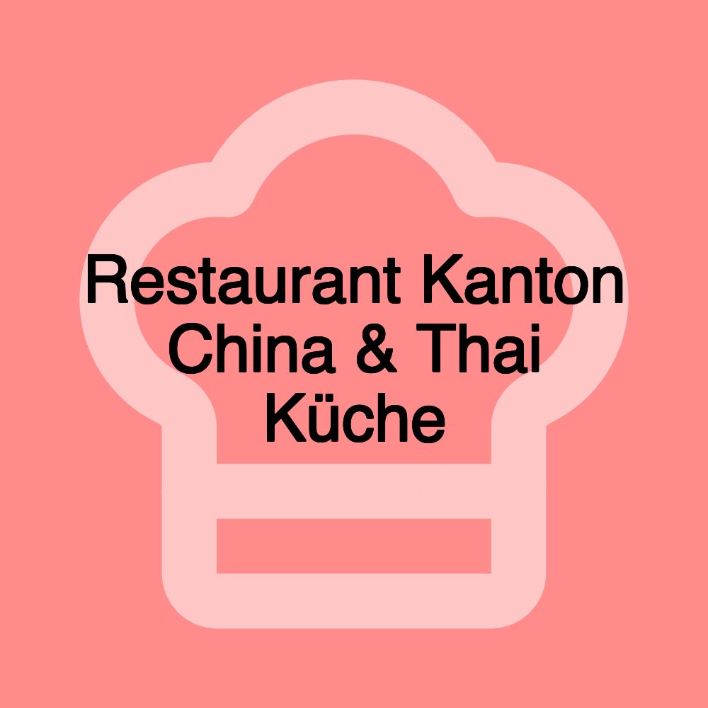 Restaurant Kanton China & Thai Küche