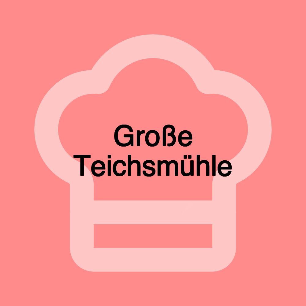 Große Teichsmühle