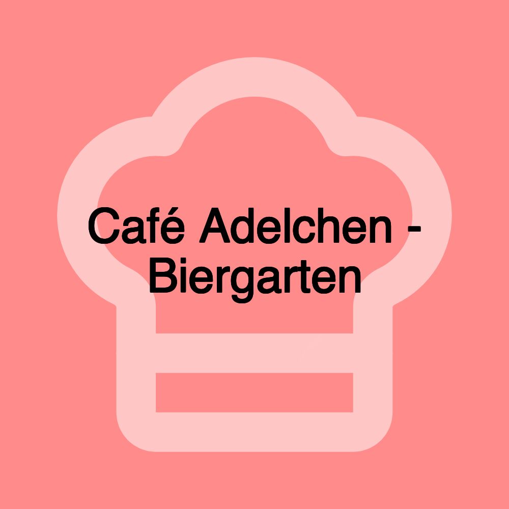 Café Adelchen - Biergarten