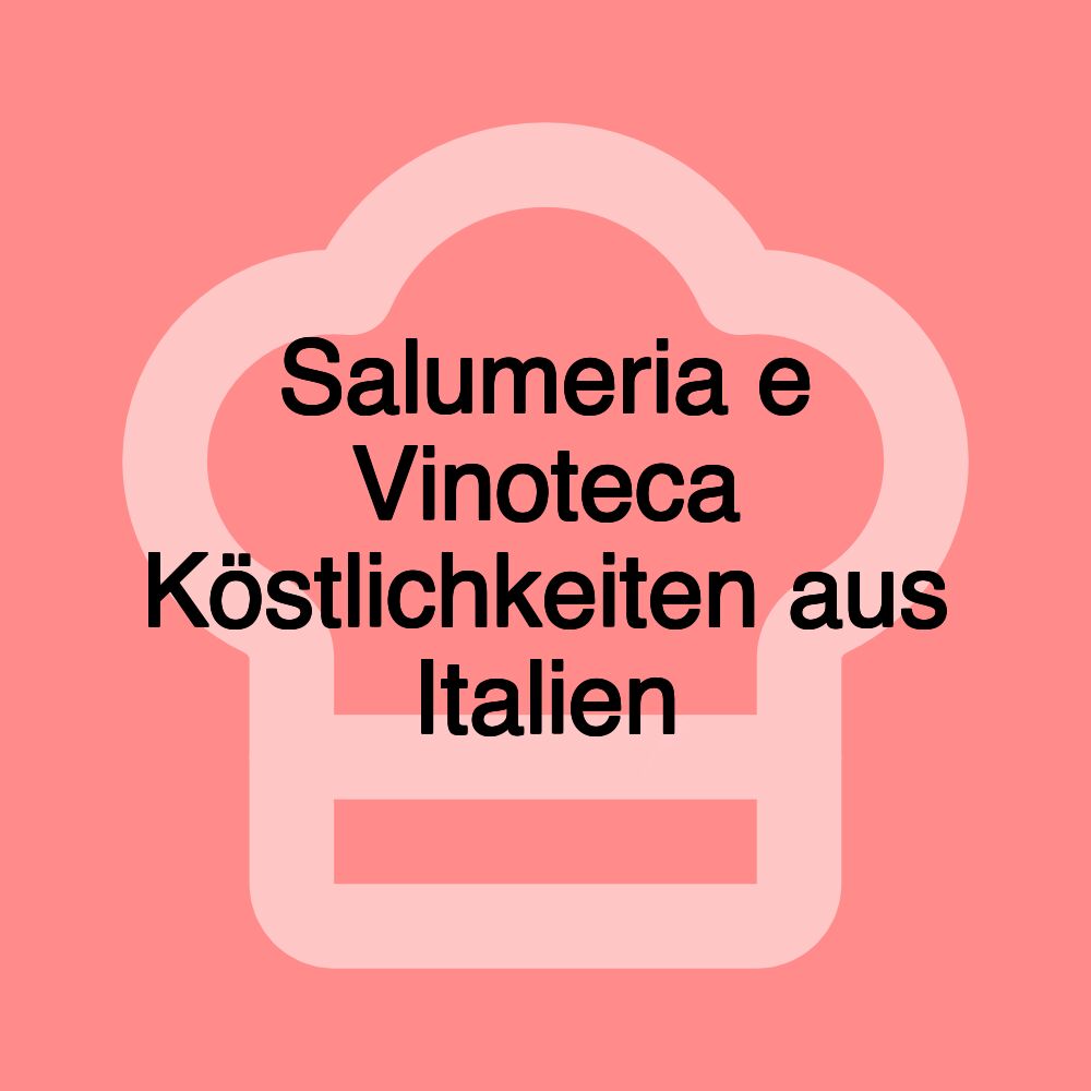 Salumeria e Vinoteca Köstlichkeiten aus Italien