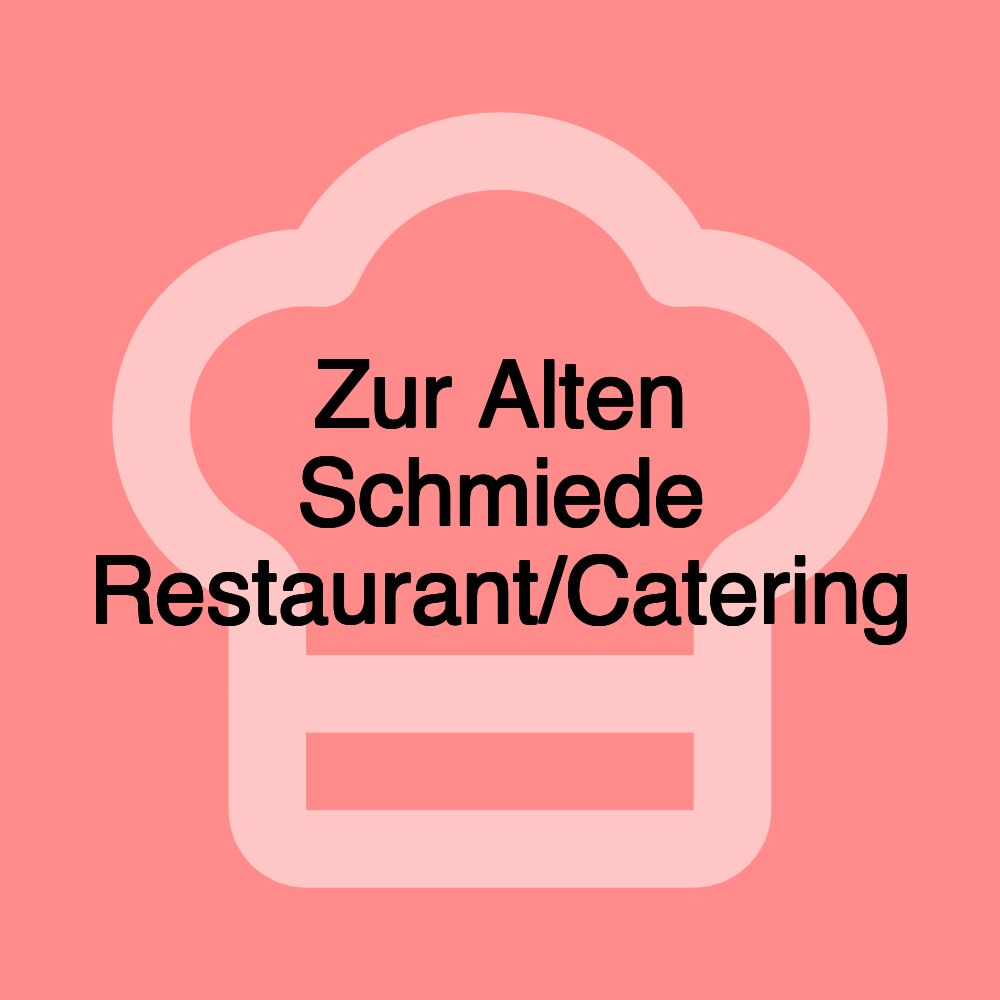 Zur Alten Schmiede Restaurant/Catering