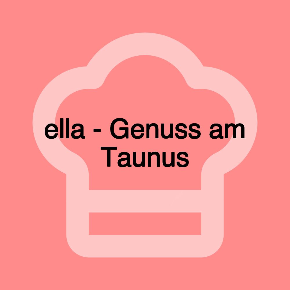 ella - Genuss am Taunus