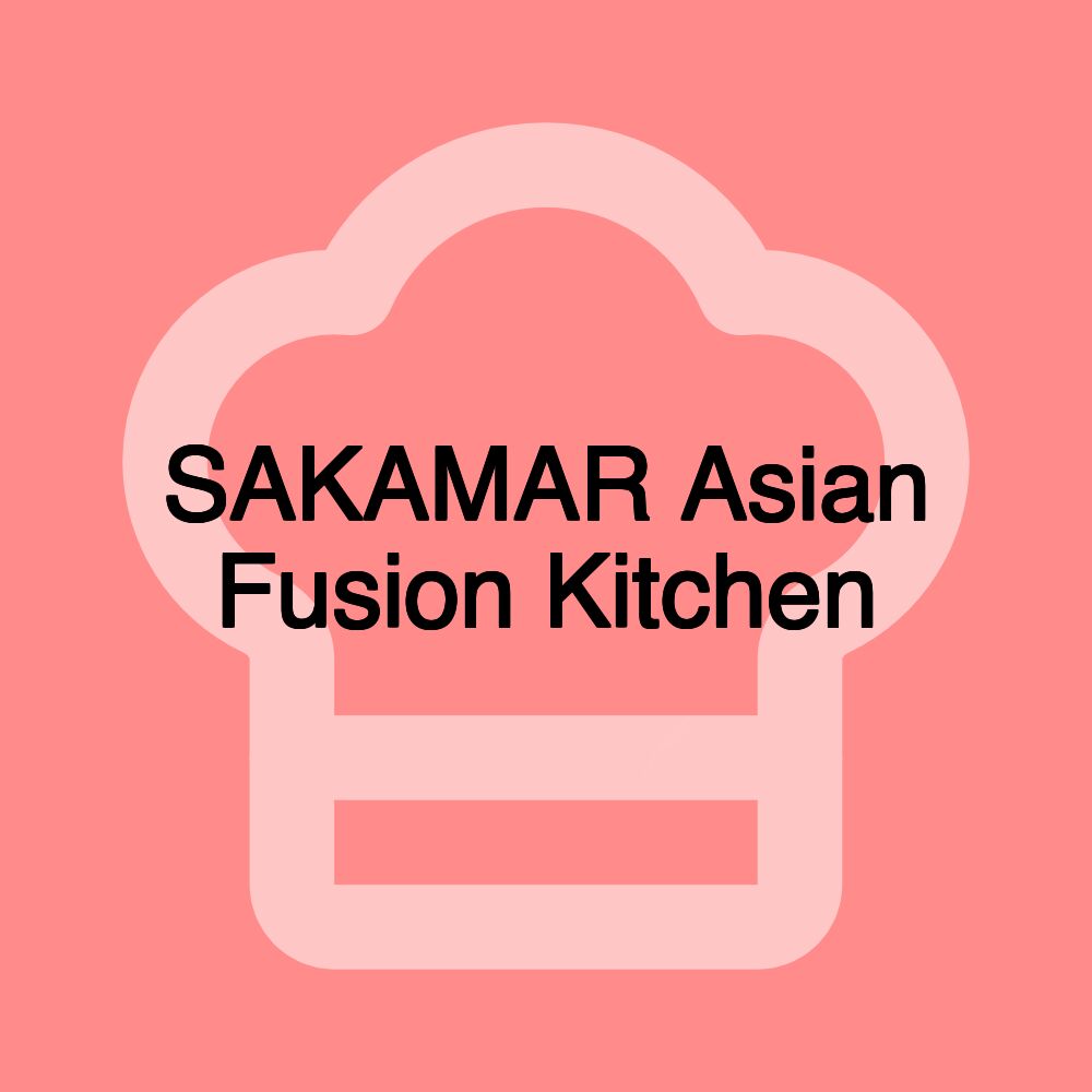 SAKAMAR Asian Fusion Kitchen